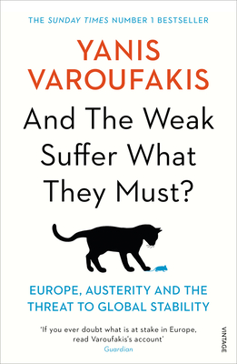 And the Weak Suffer What They Must?: Europe, Austerity and the Threat to Global Stability - Varoufakis, Yanis