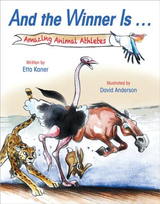 And the Winner Is ...: Amazing Animal Athletes - Kaner, Etta