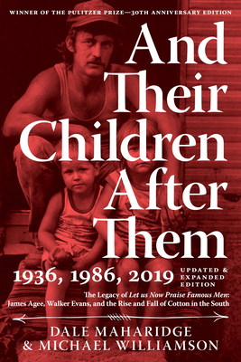 And Their Children After Them: The Legacy of Let Us Now Praise Famous Men: James Agee, Walker Evans, and the Rise and Fall of Cotton in the South - Maharidge, Dale, and Williamson, Michael (Photographer)