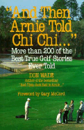 And Then Arnie Told Chi Chi