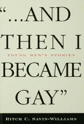 ...and Then I Became Gay: Young Men's Stories - Williams-Savin, Ritch