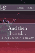 And Then I Cried... a Paramedic's Diary