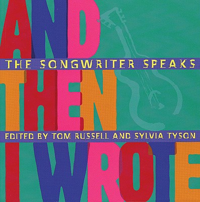 And Then I Wrote: The Songwriter Speaks - Russell, Tom (Editor), and Tyson, Sylvia (Editor)