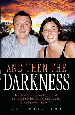 And Then the Darkness: The Fascinating Story of the Disappearance of Peter Falconio and the Trials of Joanne Lees - Williams, Sue