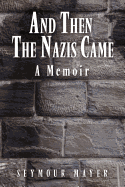 And Then the Nazis Came: A Memoir