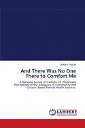 And There Was No One There to Comfort Me