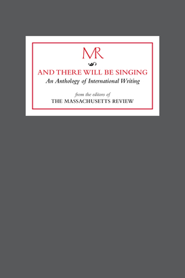 And There Will Be Singing: An Anthology of International Writing - Hicks, Jim (Editor), and Zhang, Q M (Editor), and Watson, Ellen Dor (Editor)