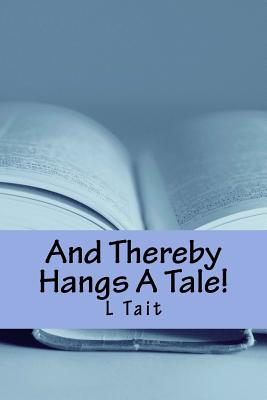 And Thereby Hangs A Tale! - Tait, L