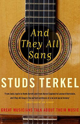And They All Sang: The Great Musicians Of The 20th Century Talk About Their Music - Terkel, Studs