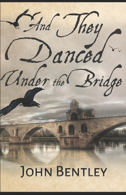 And They Danced Under The Bridge - Bentley, John