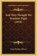 And They Thought We Wouldn't Fight (1918)