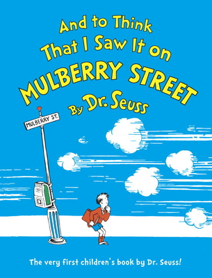 And to Think That I Saw It on Mulberry Street - Dr Seuss
