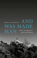 And Was Made Man: Mind, Metaphysics, and Incarnation