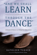 And We Shall Learn Through the Dance: Liturgical Dance as Religious Education