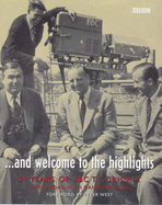 And Welcome to the Highlights: 61 Years of BBC TV Cricket - Broad, Chris, and Waddell, Daniel, and West, Peter (Foreword by)