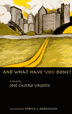 And What Have You Done? - Urioste, Jose Castro, and Ardemagni, Enrica J (Translated by)