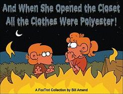 And When She Opened the Closet, All the Clothes Were Polyester: A Foxtrot Collection