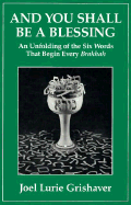 And You Shall Be a Blessing: An Unfolding of the Six Words That Begin Every Brakhah - Grishaver, Joel Lurie