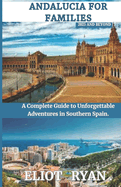 Andalucia for Families 2025 and Beyond: A Complete Guide to Unforgettable Adventures in Southern Spain.