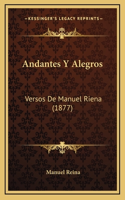 Andantes Y Alegros: Versos De Manuel Riena (1877) - Reina, Manuel