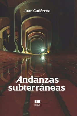 Andanzas subterrneas - ?gneo, Grupo (Editor), and Guti?rrez, Juan