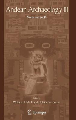 Andean Archaeology III: North and South - Isbell, William (Editor), and Silverman, Helaine (Editor)