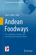 Andean Foodways: Pre-Columbian, Colonial, and Contemporary Food and Culture