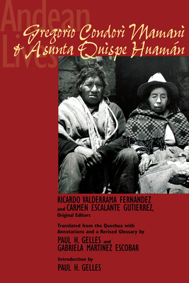 Andean Lives: Gregorio Condori Mamani and Asunta Quispe Huamn - Valderrama Fernndez, Ricardo (Editor), and Escalante Gutirrez, Carmen (Editor), and Gelles, Paul H (Introduction by)