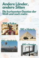 Andere Lnder, andere Sitten: Die kuriosesten Gesetze der Welt: 20 Lnder, 100 Geschichten - Von lachhaft bis unglaublich