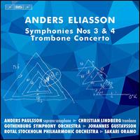 Anders Eliasson: Symphonies Nos. 3 & 4; Trombone Concerto - Anders Paulsson (sax); Christian Lindberg (trombone); Joakim Agnas (flugelhorn)