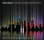 Anders Koppel: String Quartets; Mezzo-Saxophone Quintet