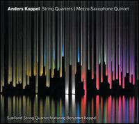 Anders Koppel: String Quartets; Mezzo-Saxophone Quintet - Benjamin Koppel (sax); Sjaelland String Quartet