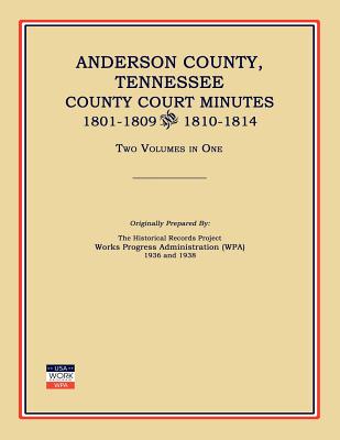 Anderson County, Tennessee, County Court Minutes, 1801-1809 and 1810-1814. Two Volumes in One - Works Progress Administration