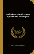 Andeutung Eines Systems Speculativer Philosophie