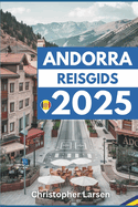 Andorra Reisgids 2025: Ontdek de ongeziene schoonheid van het oude land