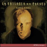 Andr Hamel: La Trilogie du Presto - Andr Hamel (electronics); Angela Tosheva (piano); Catherine Perrin (harpsichord); Catherine Perrin (cello);...