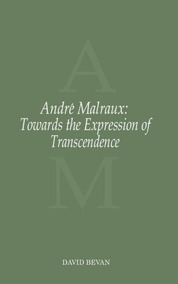 Andr Malraux: Towards the Expression of Transcendence - Bevan, David