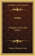 Andre: A Tragedy in Five Acts (1856)