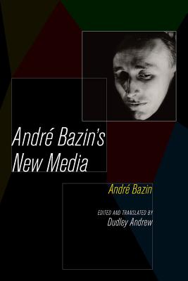 Andre Bazin's New Media - Bazin, Andr, and Andrew, Dudley (Editor)