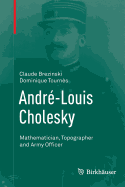 Andre-Louis Cholesky: Mathematician, Topographer and Army Officer