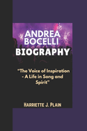 Andrea Bocelli Biography: "The Voice of Inspiration - A Life in Song and Spirit"