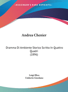 Andrea Chenier: Dramma Di Ambiente Storico Scritto in Quattro Quadri (1896)