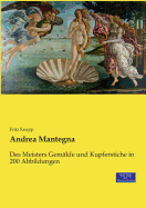 Andrea Mantegna: Des Meisters Gem?lde und Kupferstiche in 200 Abbildungen