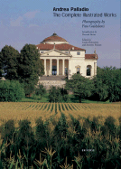 Andrea Palladio: The Complete Illustrated Works - Palladio, Andrea, and Burns, Howard (Introduction by), and Padoan, Antonio (Editor)