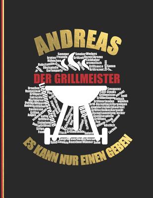 Andreas der Grillmeister: Es kann nur einen geben - Das personalisierte Grill-Rezeptbuch zum Selberschreiben f?r 120 Grillrezepte mit Inhaltsverzeichnis uvm. - modernes Design - ca. A4 Softcover (leeres Kochbuch) - Master, Rezept