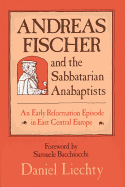 Andreas Fischer and the Sabbatarian Anabaptists: An Early Reformation Episode in East Central Europe