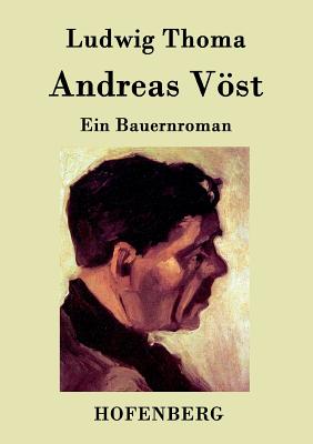 Andreas Vst: Ein Bauernroman - Ludwig Thoma