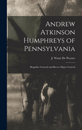 Andrew Atkinson Humphreys of Pennsylvania: Brigadier General and Brevet Major General