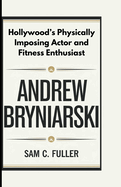 Andrew Bryniarski: Hollywood's Physically Imposing Actor and Fitness Enthusiast