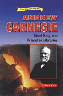 Andrew Carnegie: Steel King and Friend to Libraries